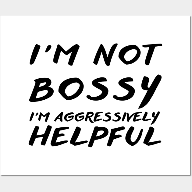 I'm Not Bossy I'm Aggressively Helpful Wall Art by THE TIME